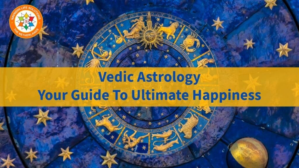 Vedic Astrology Your Guide To Ultimate Happiness